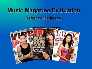 Music Magazine Evaluation
      Rebecca Hallissey
 