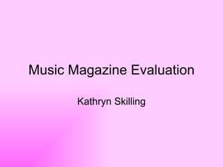 Music Magazine Evaluation Kathryn Skilling 