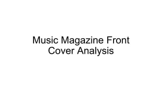 Music Magazine Front
Cover Analysis
 