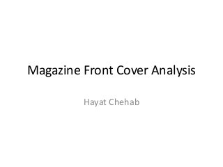 Magazine Front Cover Analysis
Hayat Chehab

 