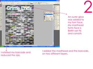 2An outer glow was added to my font face. My masthead fonts face is Berlin san fb and consists I added the masthead and the barcode, on two different layers. I rotated my barcode and reduced the size.