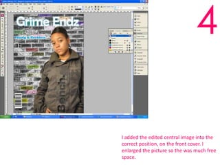 4I added the edited central image into the correct position, on the front cover. I enlarged the picture so the was much free space.