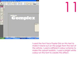 11I used the font face Poplar Std on this text to make it stand out on the page from the rest of the article, I used a different colour scheme to make the advert realistic. I used a bright white colour on this font to create this effect.