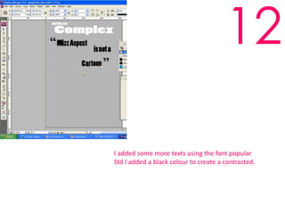 12I added some more texts using the font popular Std I added a black colour to create a contrasted.