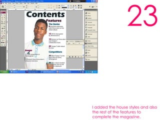 23I added the house styles and also the rest of the features to complete the magazine.