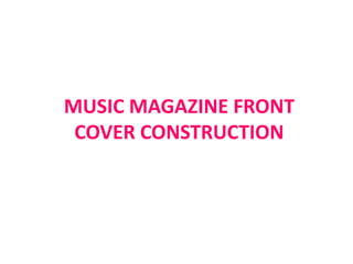 MUSIC MAGAZINE FRONT COVER CONSTRUCTION 