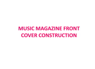 MUSIC MAGAZINE FRONT COVER CONSTRUCTION 