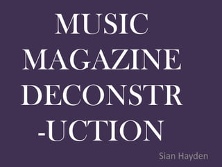 MUSIC
MAGAZINE
DECONSTR
 -UCTION
      Sian Hayden
 