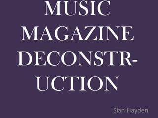 MUSIC
MAGAZINE
DECONSTR-
 UCTION
       Sian Hayden
 