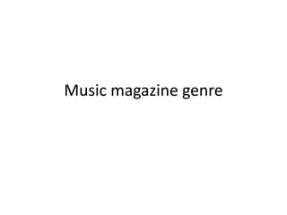 Music magazine genre
 