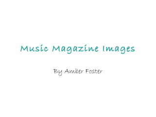 Music Magazine Images By Amber Foster 