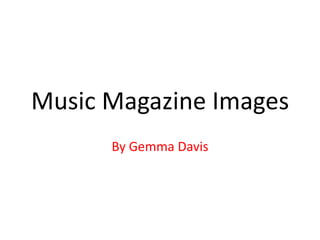 Music Magazine Images By Gemma Davis 