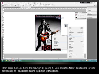 I then added the barcode into the document by placing it. I used the rotate feature to rotate the barcode
180 degrees so I could place it along the bottom left hand side.
 