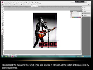 I then placed the magazine title, which I had also created in InDesign, at the bottom of the page like my
design suggested.
 