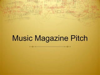 Music Magazine Pitch
 
