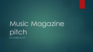 Music Magazine
pitch
BY DANIEL SCOTT
 