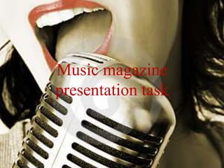 Music magazine
presentation task
 