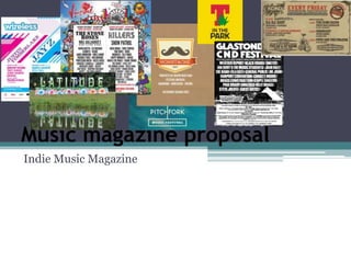 Music magazine proposal
Indie Music Magazine

 
