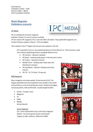 3009900612140Music MagazinePublishers research<br />IPC Media <br />IPC is a leading UK consumer magazine publisher. Almost 2 in every 3 women and 44% of men read an IPC magazine; this is over 26 million UK adults. They publish 80 magazines of a variety of diverse subjects. Diverse – Print and digital.<br />Their website is the 3rd largest commercial music website in the UK.<br />,[object Object]