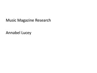 Music Magazine Research Annabel Lucey 