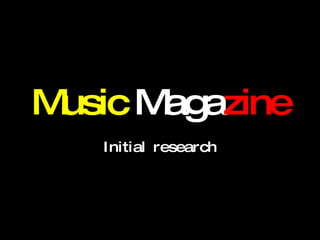 Music  Maga zine Initial research 