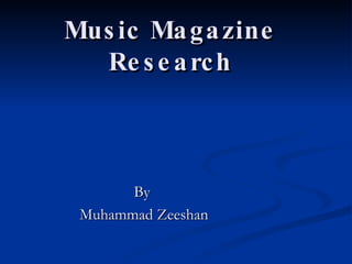 Music Magazine Research By  Muhammad Zeeshan 