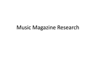 Music Magazine Research
 