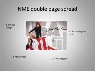 NME double page spread

1. Unique
design
                                            4. Promoting the
                                            artist




      2. Main image
                        3. Stylish layout
 