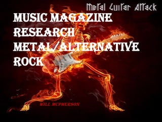 Music Magazine
Research
Metal/Alternative
Rock

Will McPherson

 