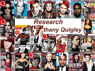 Music Magazine 
Research 
Bethany Quigley 
 