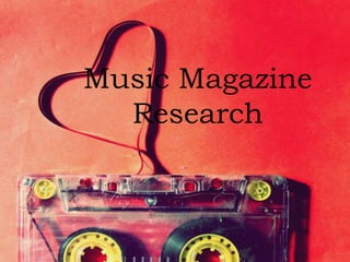 Music Magazine 
Research 
 