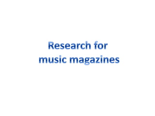 Research for  music magazines 
