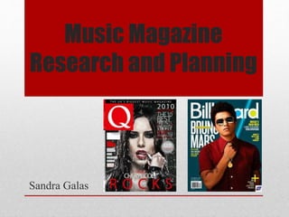 Music Magazine
Research and Planning
Sandra Galas
 