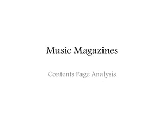 Music Magazines 
Contents Page Analysis 
 