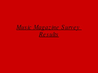 Music Magazine Survey  Results 