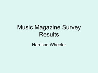 Music Magazine Survey Results Harrison Wheeler 