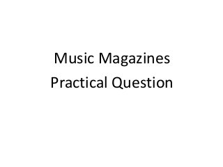 Music Magazines
Practical Question
 