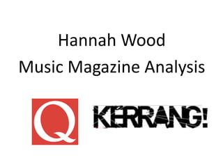Hannah Wood 
Music Magazine Analysis 
 