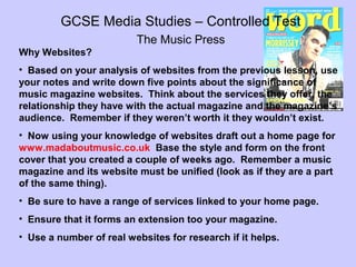 GCSE Media Studies – Controlled Test
The Music Press
Why Websites?
• Based on your analysis of websites from the previous ...
