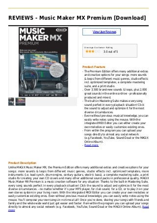 REVIEWS - Music Maker MX Premium [Download]
ViewUserReviews
Average Customer Rating
3.0 out of 5
Product Feature
The Premium Edition offers many additional extrasq
and creative options for your songs: more sounds
& loops from different music genres, studio effects
incl. optimized templates, a complete mastering
suite, and a print studio.
Over 3,500 brand-new sounds & loops, plus 2,000q
great sounds in the online archive - professionally
produced and mixed.
The built-in Mastering Suite makes every songq
sound perfect in every playback situation! Click
the sound to adjust and optimize it for the most
diverse circumstances.
Even without previous musical knowledge, you canq
easily write notes using the mouse. With the
integrated MIDI Editor you can either create your
own melodies or easily customize existing ones.
From within the program you can upload yourq
songs directly to almost any social network
(e.g.Facebook, YouTube, SoundCloud or the MAGIX
Online Album).
Read moreq
Product Description
Unlike MAGIX Music Maker MX, the Premium Edition offers many additional extras and creative options for your
songs: more sounds & loops from different music genres, studio effects incl. optimized templates, more
instruments (i.e. lead synch, drum engine, century guitars, electric bass), a complete mastering suite, a print
studio for creating your own CD covers and many other additional sound packs in professional quality. MAGIX
Music Maker MX Premium is a music creation software for any situation: Thanks to the built-in Mastering Suite,
every song sounds perfect in every playback situation! Click the sound to adjust and optimize it for the most
diverse circumstances – no matter whether it’s your MP3 player, for club sound, for a CD, or to play it on your
own stereo system in your living room. With the integrated MIDI Editor you can create your own melodies or
easily customize existing ones. Even without previous musical knowledge, you can easily write notes using the
mouse. You'll compose your own songs in no time at all! Once you’re done, sharing your songs with friends and
family and the whole wide world just got easier and faster: from within the program you can upload your songs
directly to almost any social network (e.g. Facebook, YouTube, SoundCloud or the MAGIX Online Album). Read
more
 