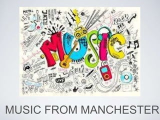 MUSIC FROM MANCHESTER
 