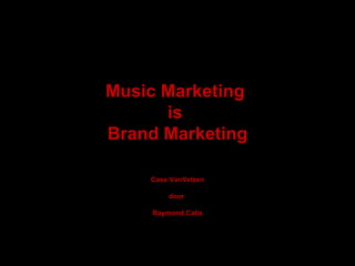 Music Marketing  is  Brand Marketing Case VanVelzen door  Raymond Calis 
