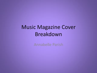 Music Magazine Cover
Breakdown
Annabelle Parish
 