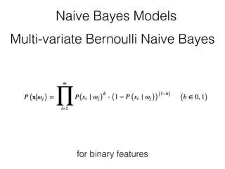 Naive Bayes Models 
Multi-variate Bernoulli Naive Bayes 
for binary features 
 