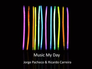Music My Day
Jorge Pacheco & Ricardo Carreira
 