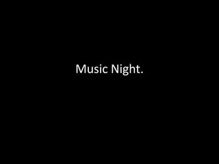 Music Night. 