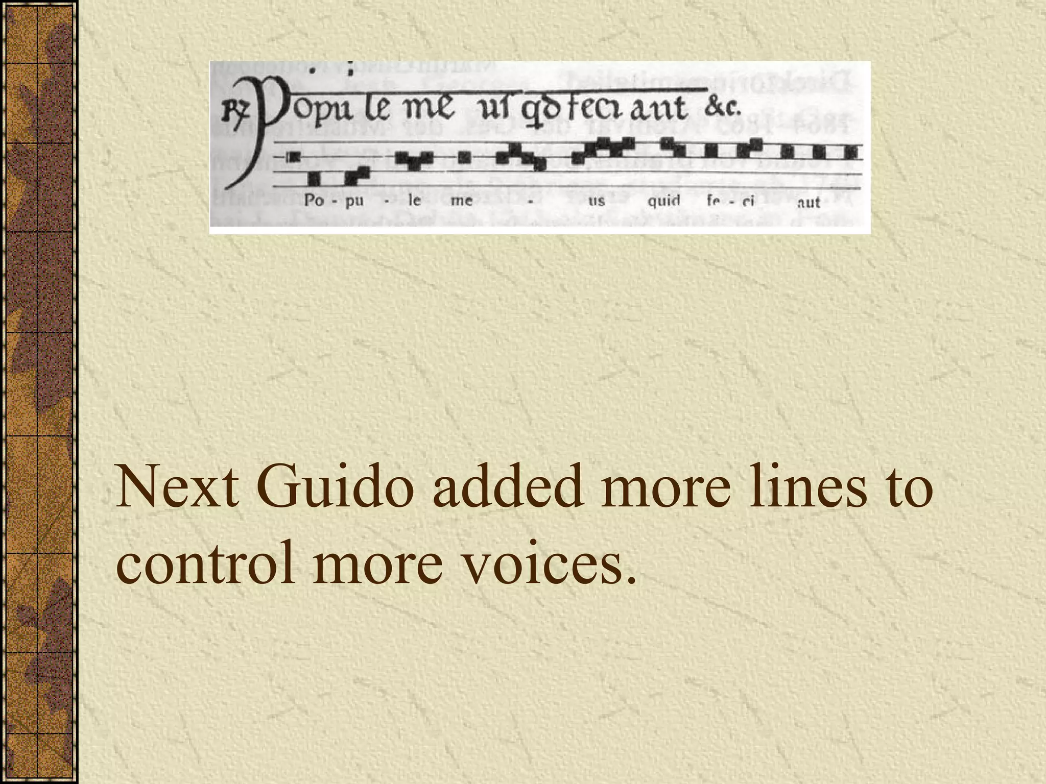 Next Guido added more lines to control more voices. 