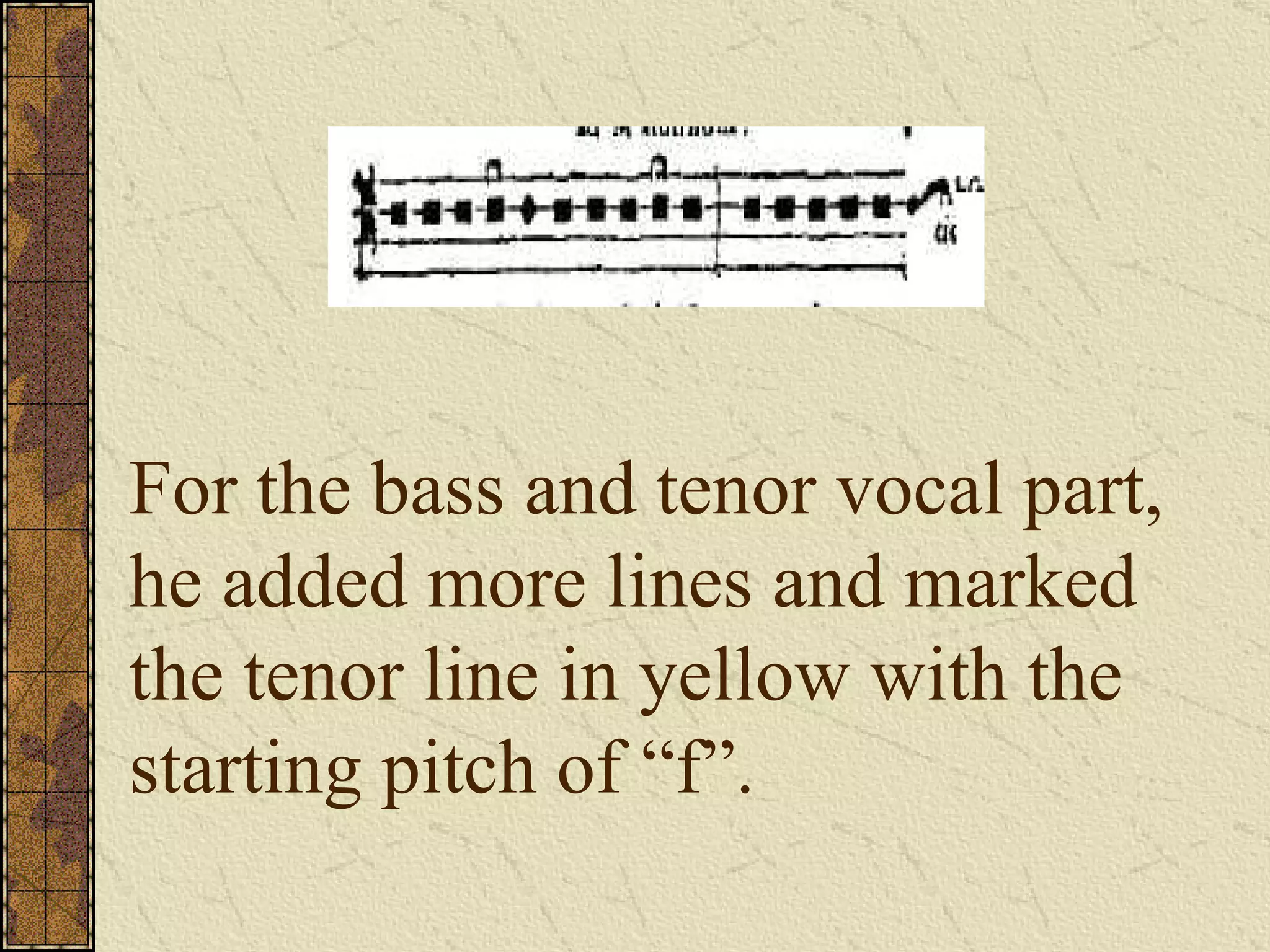 For the bass and tenor vocal part, he added more lines and marked the tenor line in yellow with the starting pitch of “f”. 