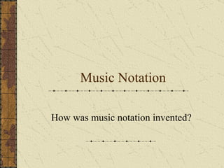 Music Notation How was music notation invented? 