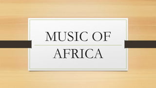 MUSIC OF
AFRICA
 